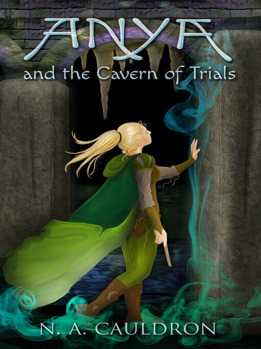 Title details for Anya and the Cavern of Trials by N. A. Cauldron - Available